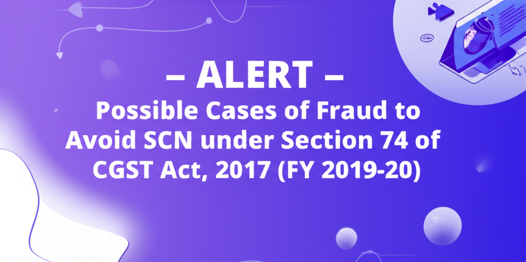 ALERT before 30th Sept-Avoid SCN under Section 74 of CGST Act, 2017 (FY 2019-20)
