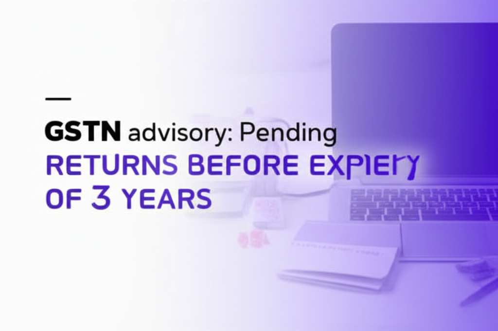 GSTN Advisory :To file pending returns before expiry of three years